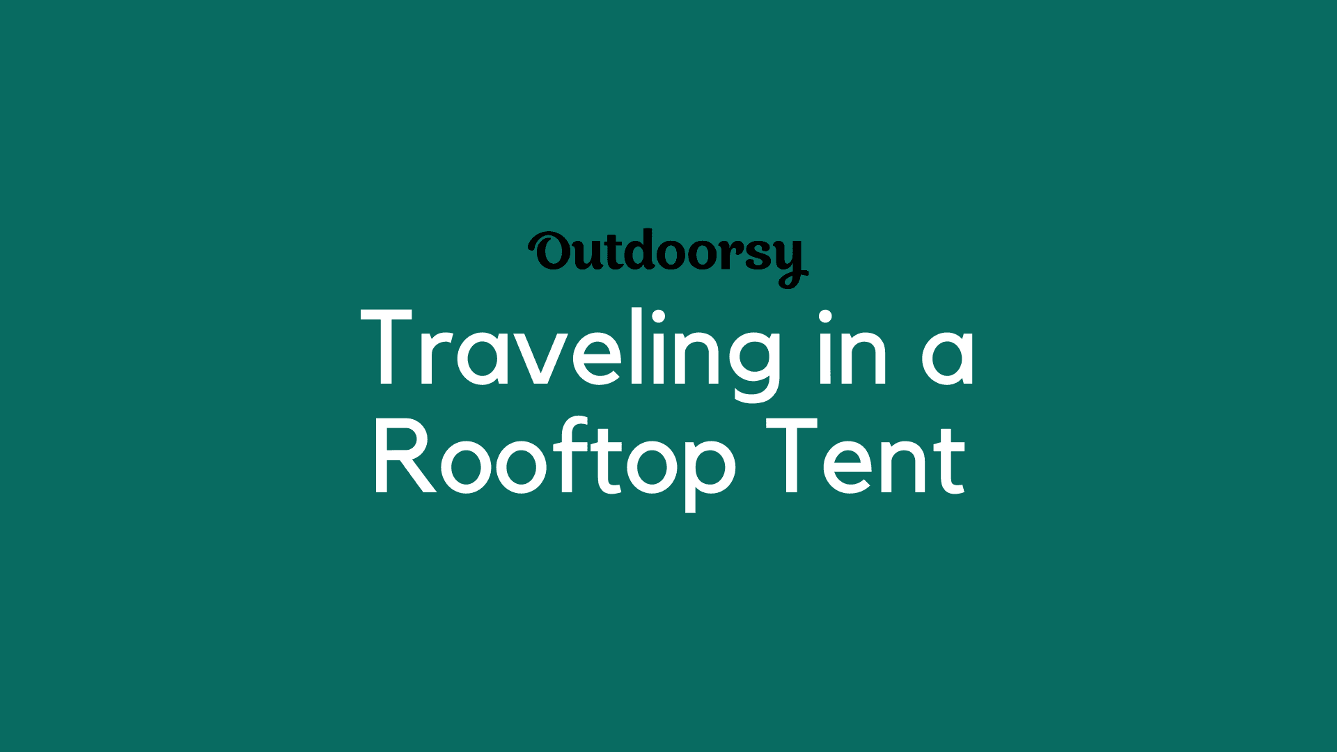 Traveling in a Rooftop Tent